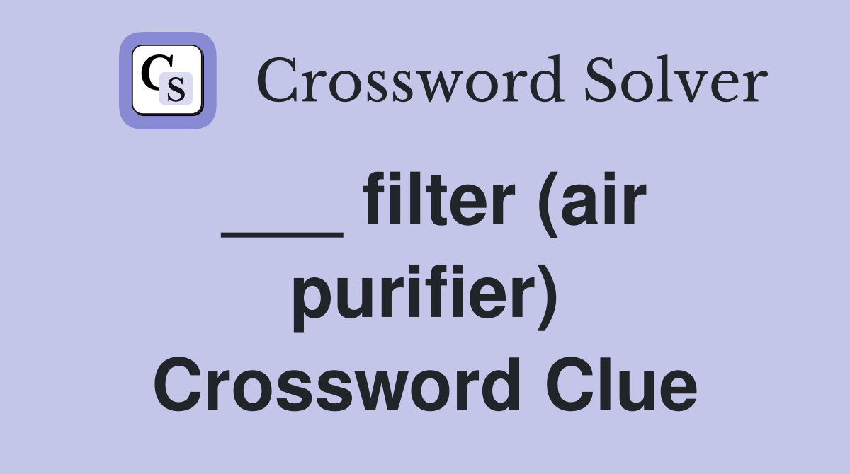 ___ filter (air purifier) Crossword Clue