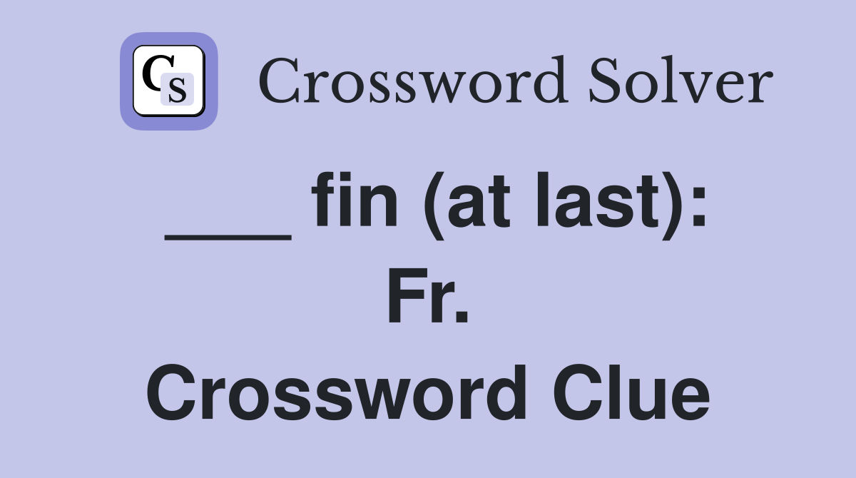 ___ fin (at last): Fr. Crossword Clue