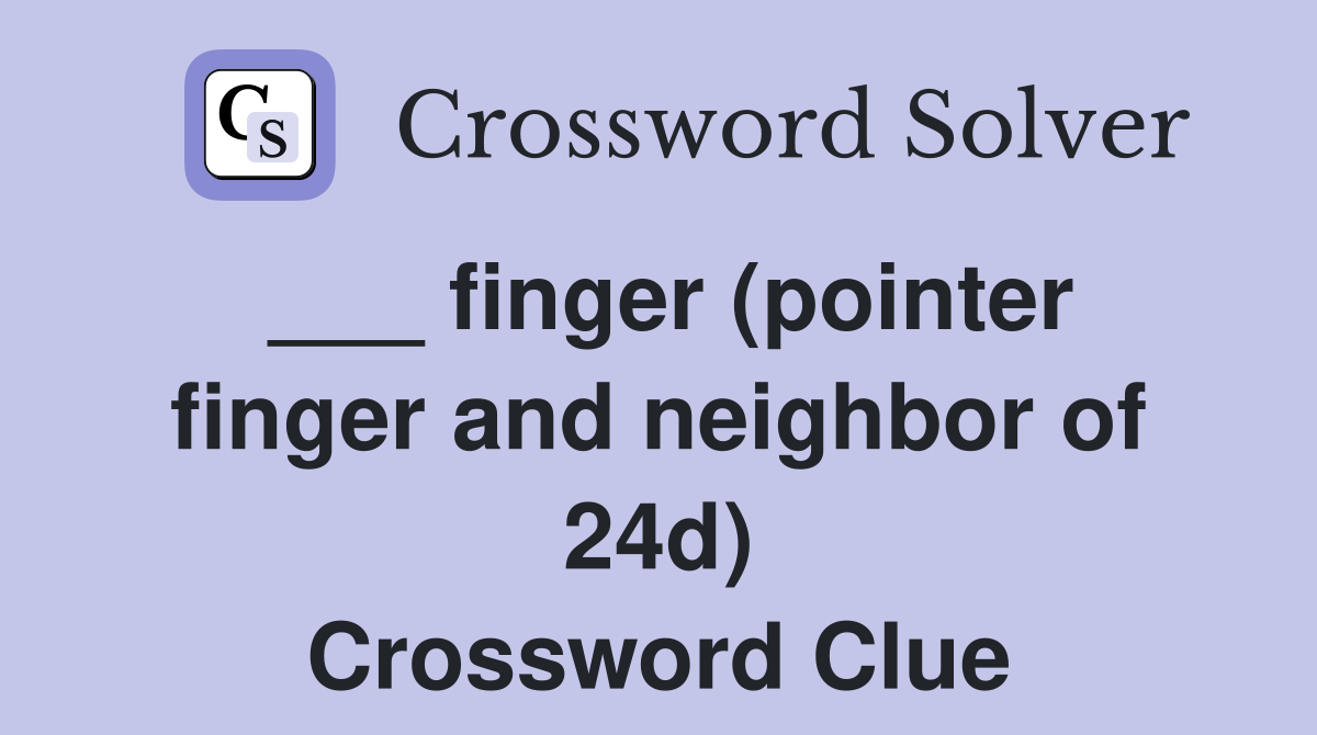 ___ finger (pointer finger and neighbor of 24d) Crossword Clue