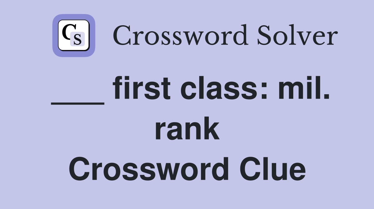 ___ first class: mil. rank Crossword Clue