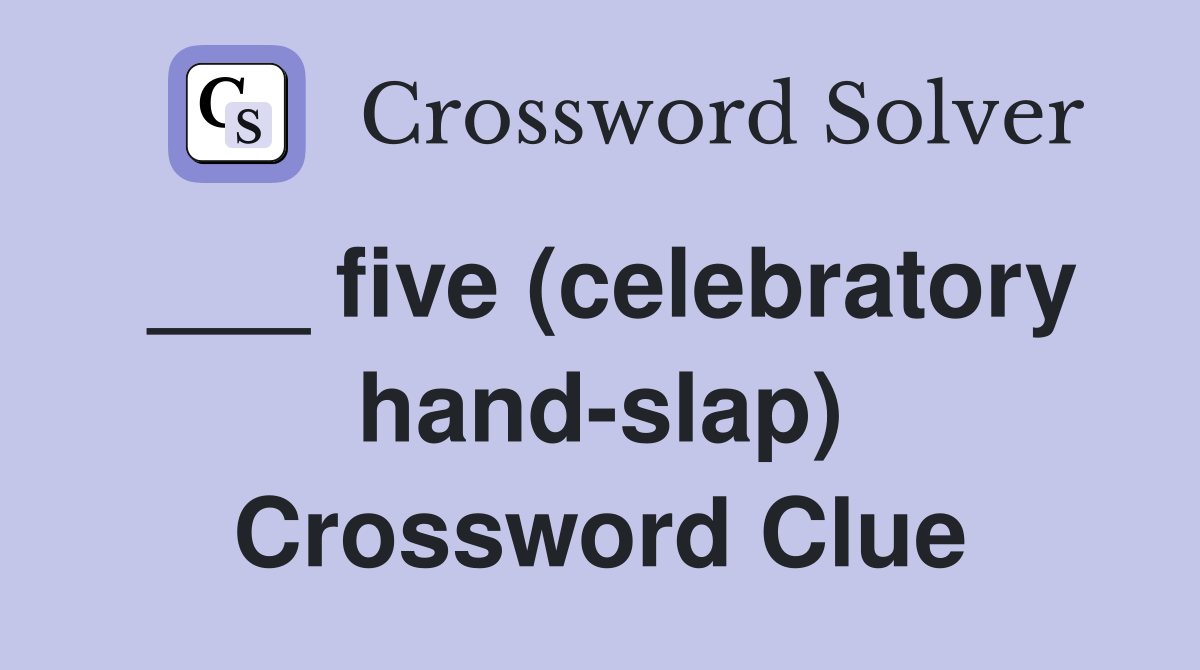 ___ five (celebratory hand-slap) Crossword Clue