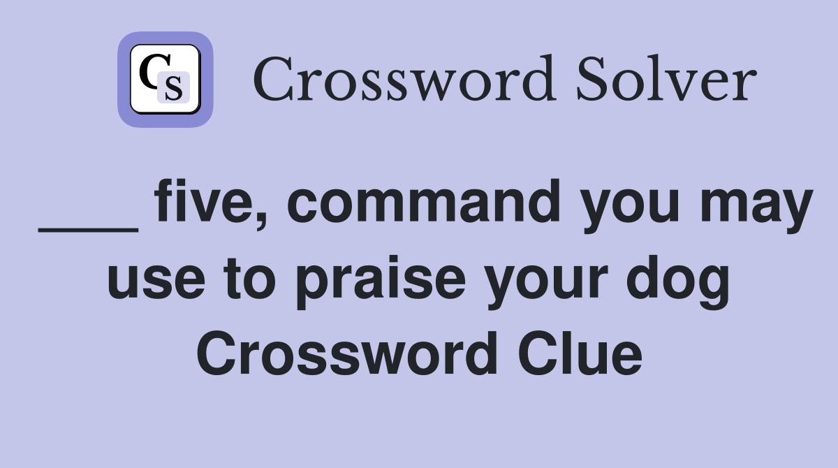 ___ five, command you may use to praise your dog Crossword Clue