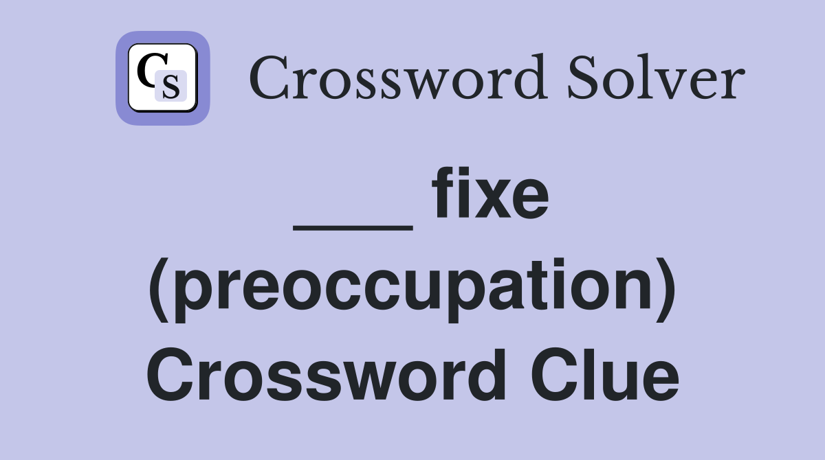 ___ fixe (preoccupation) Crossword Clue