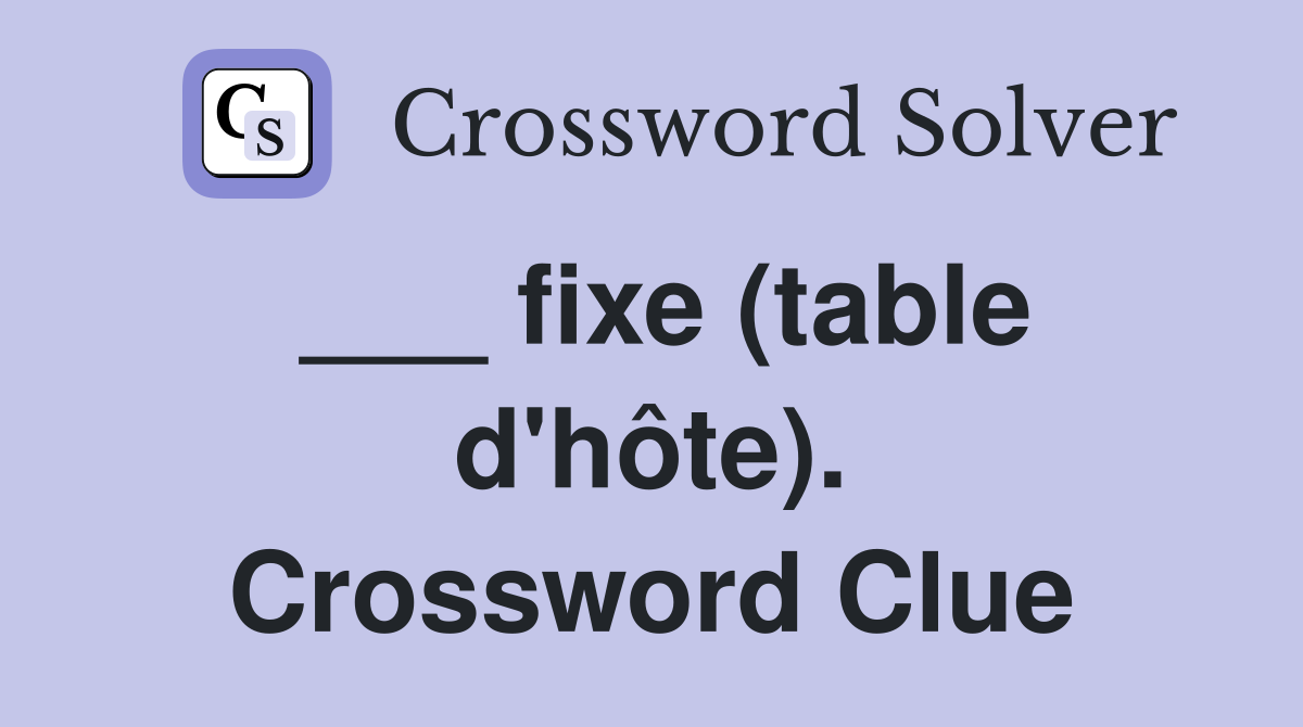 ___ fixe (table d'hôte). Crossword Clue