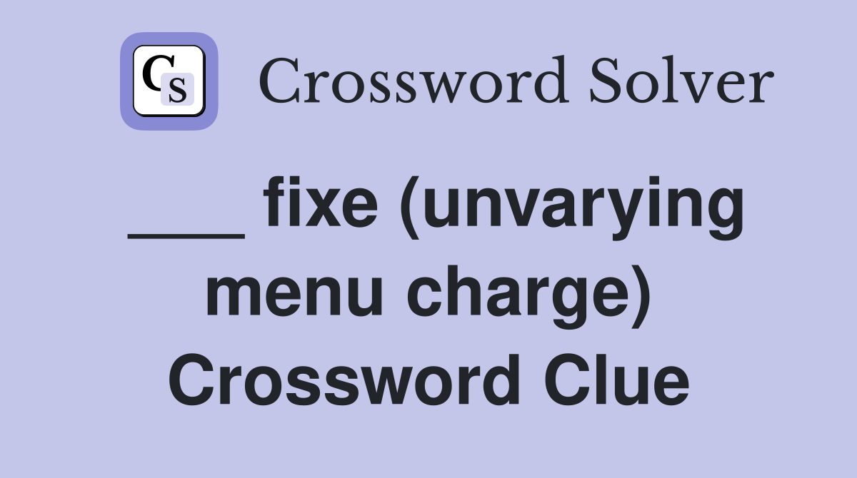 ___ fixe (unvarying menu charge) Crossword Clue