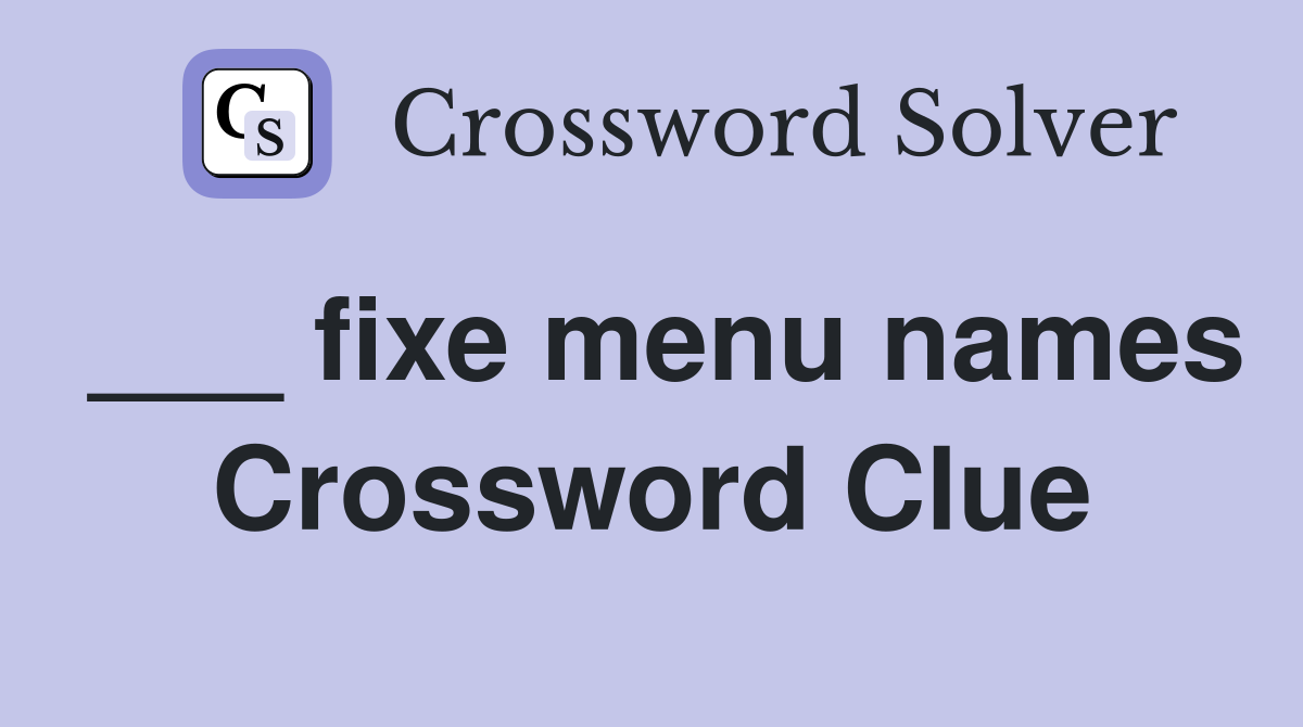 ___ fixe menu names Crossword Clue