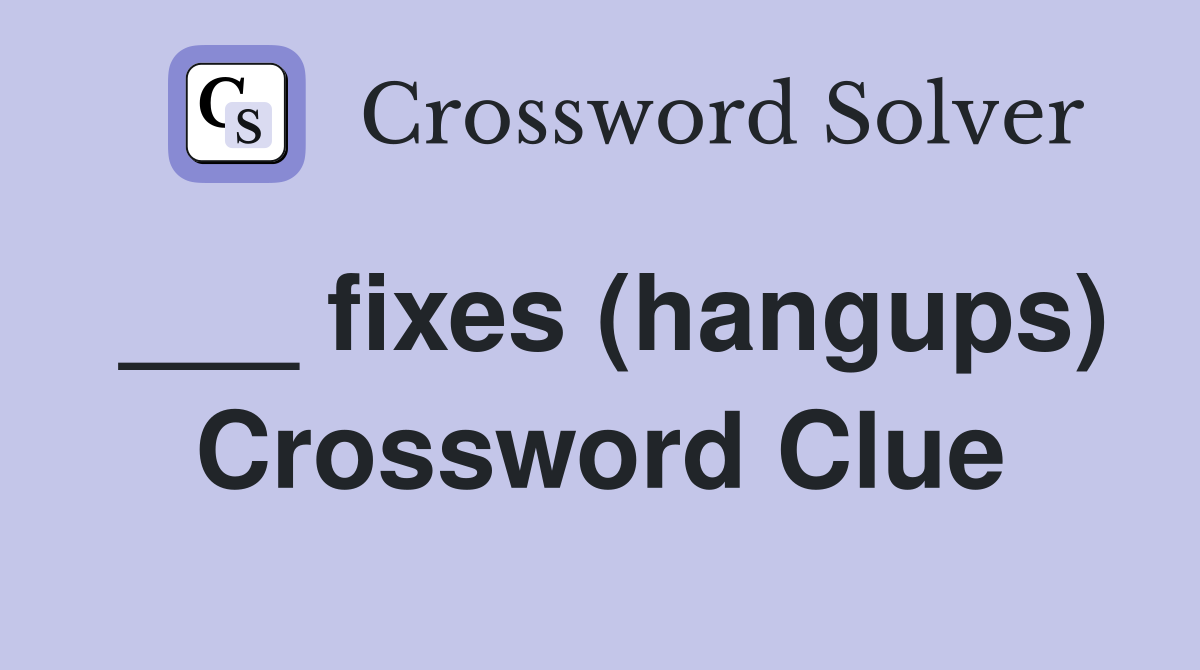 ___ fixes (hangups) Crossword Clue