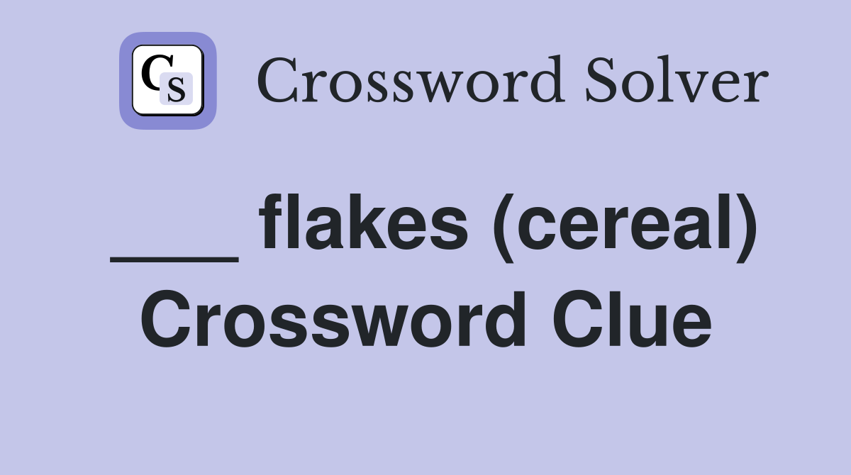 ___ flakes (cereal) Crossword Clue
