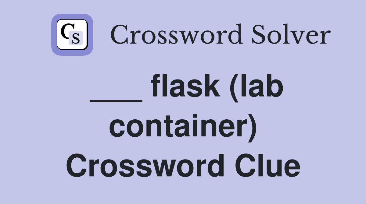 ___ flask (lab container) Crossword Clue