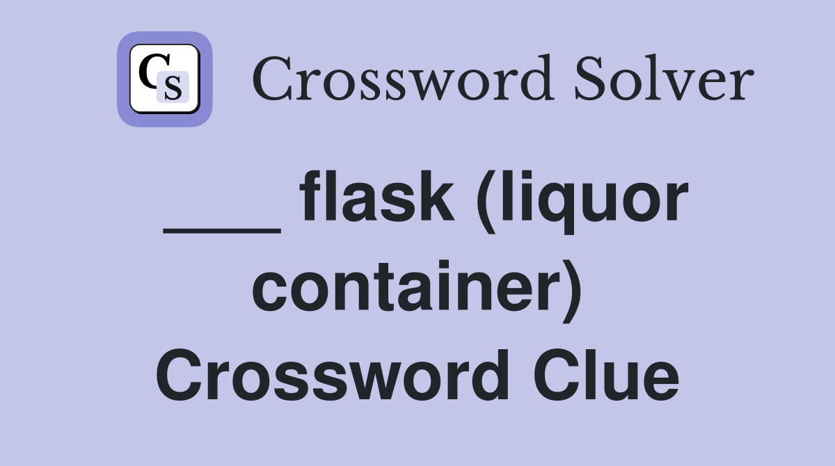 ___ flask (liquor container) Crossword Clue