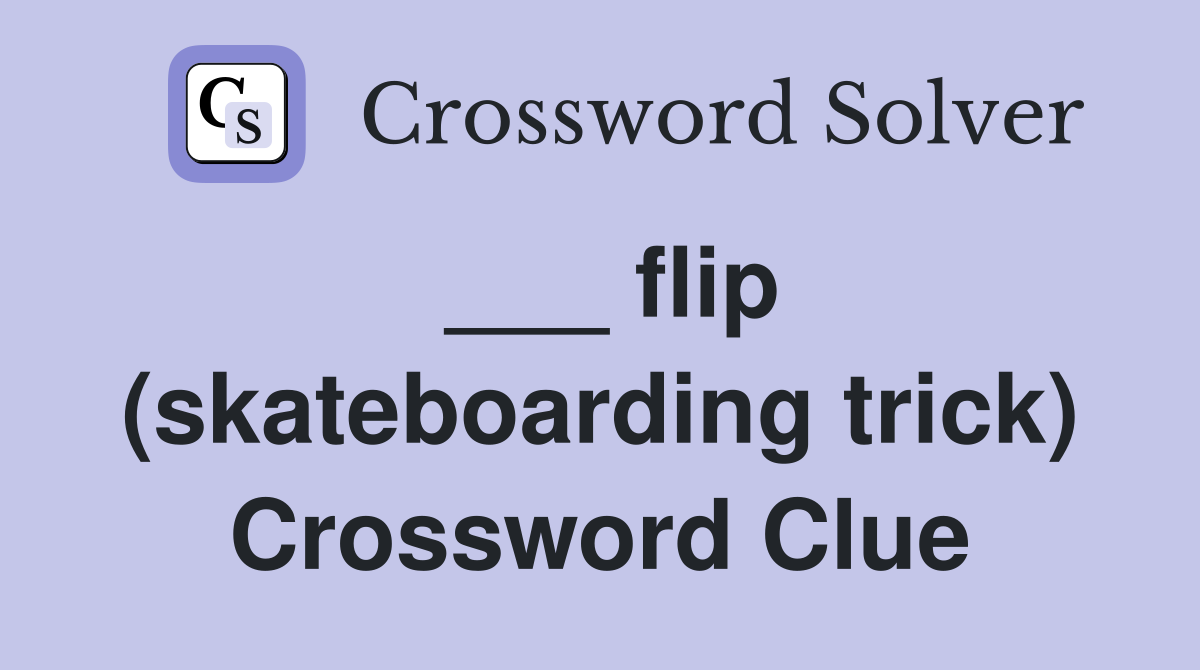 ___ flip (skateboarding trick) Crossword Clue