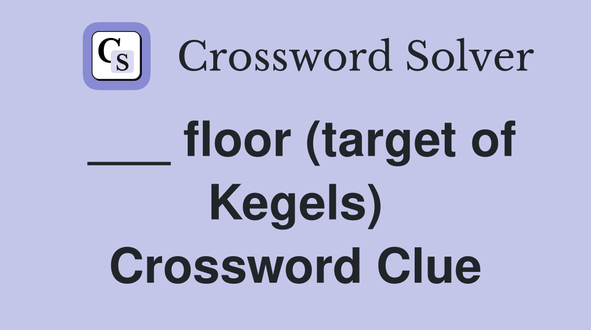 ___ floor (target of Kegels) Crossword Clue