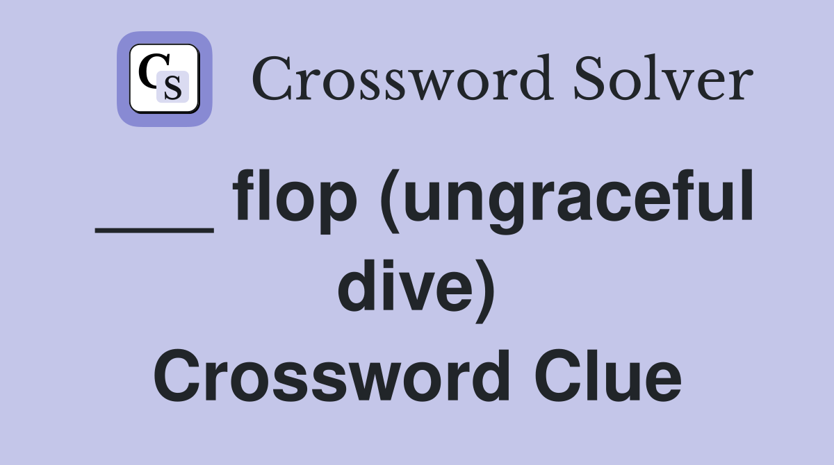 ___ flop (ungraceful dive) Crossword Clue