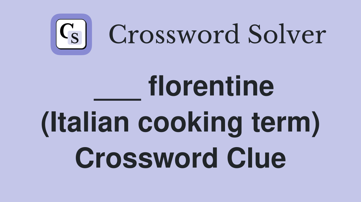 ___ florentine (Italian cooking term) Crossword Clue