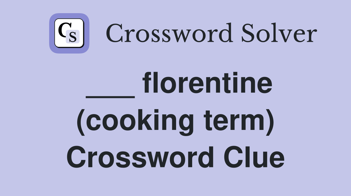 ___ florentine (cooking term) Crossword Clue