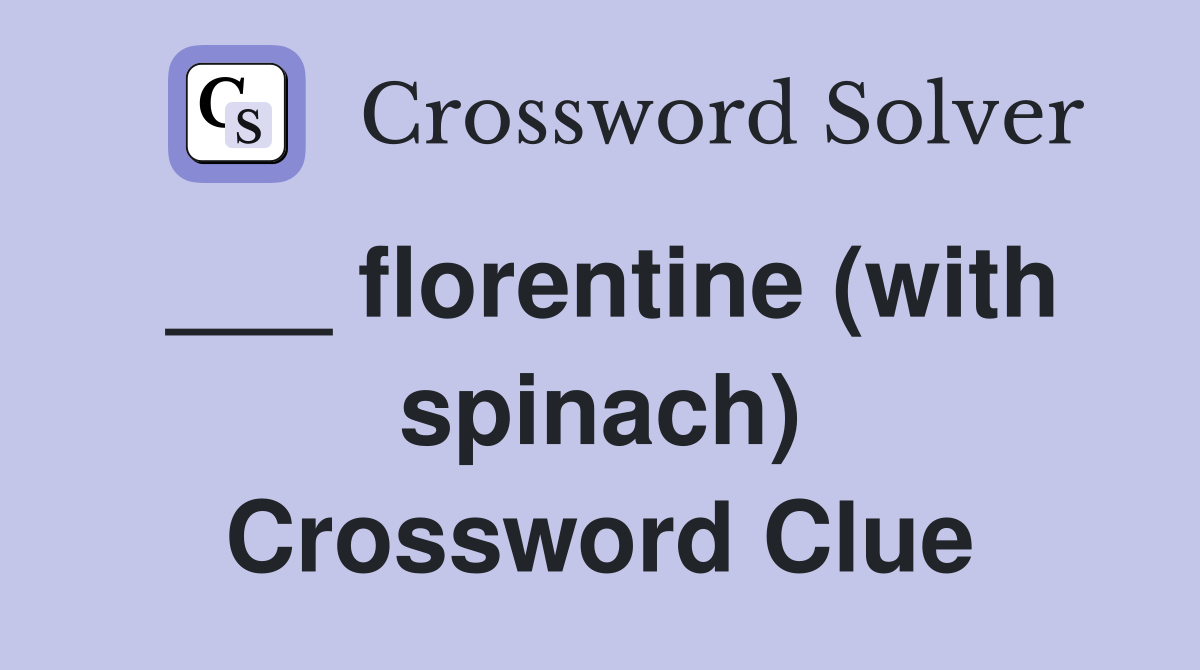 ___ florentine (with spinach) Crossword Clue