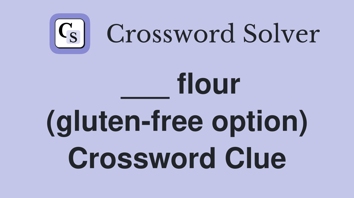 ___ flour (gluten-free option) Crossword Clue