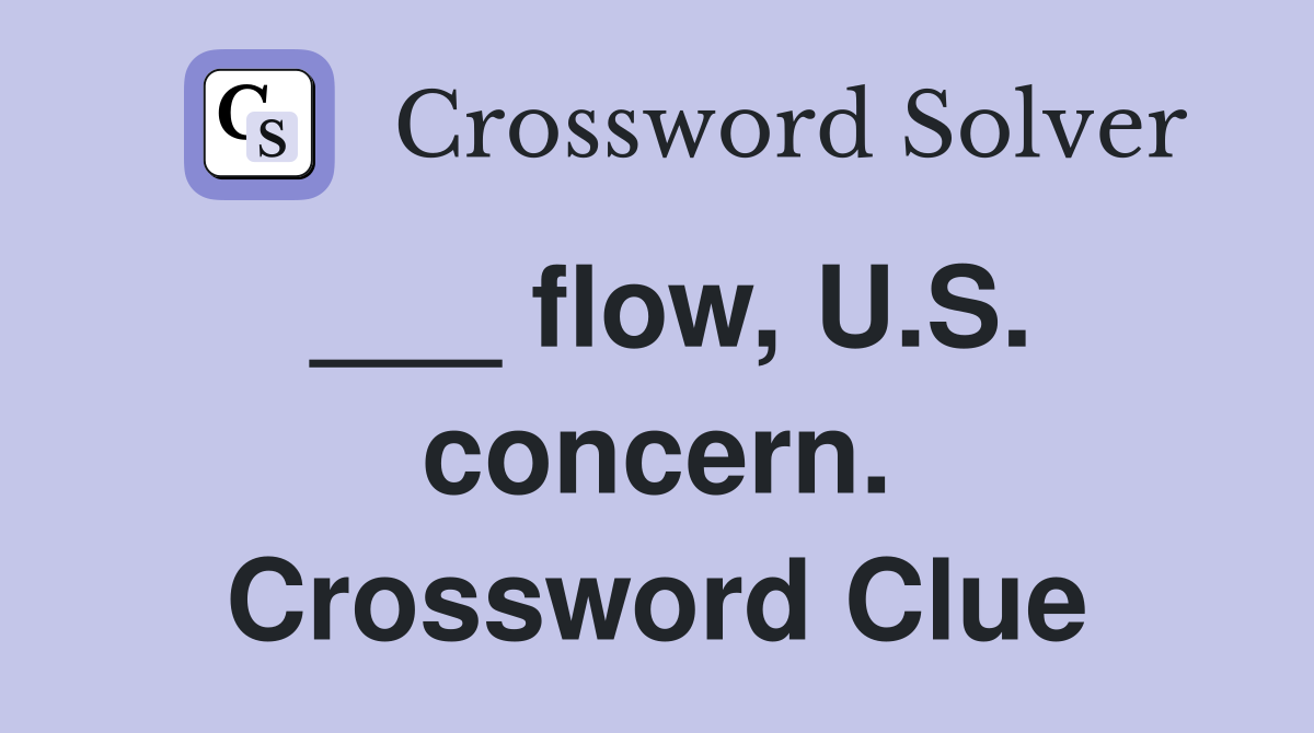 ___ flow, U.S. concern. Crossword Clue