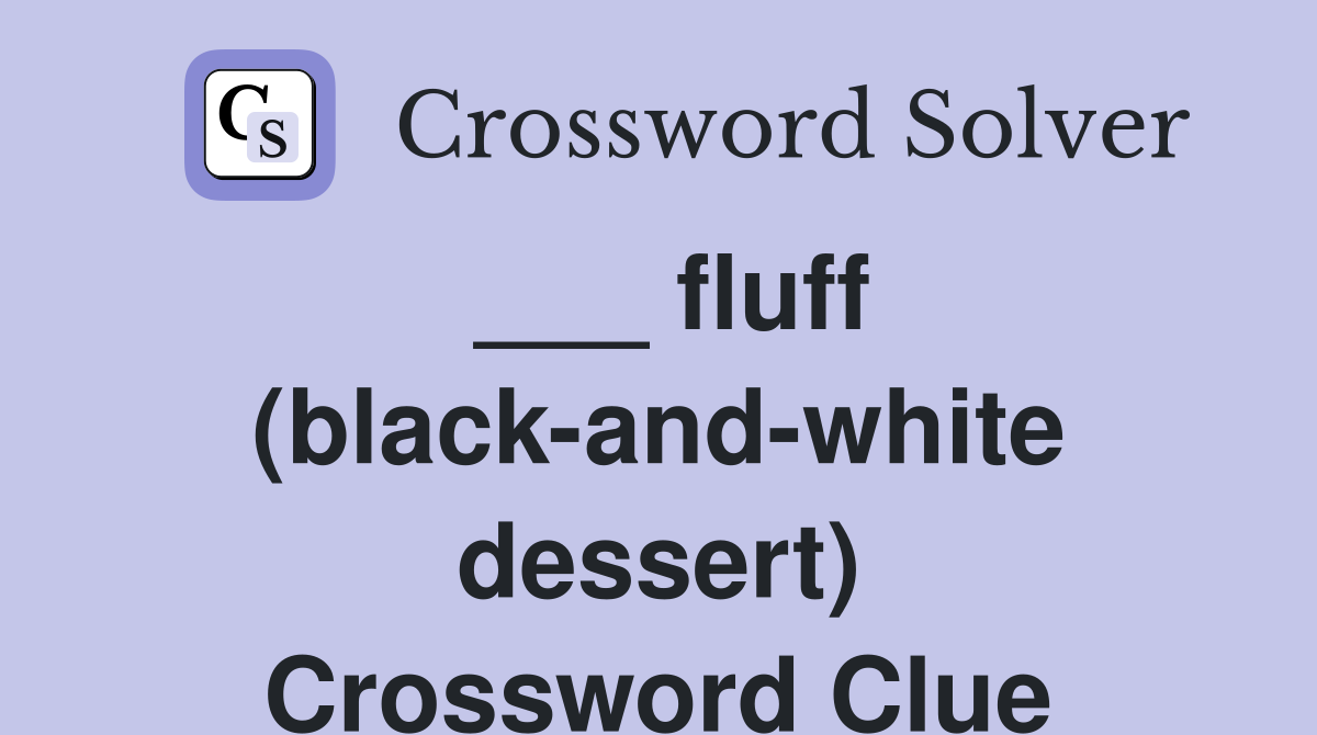 ___ fluff (black-and-white dessert) Crossword Clue
