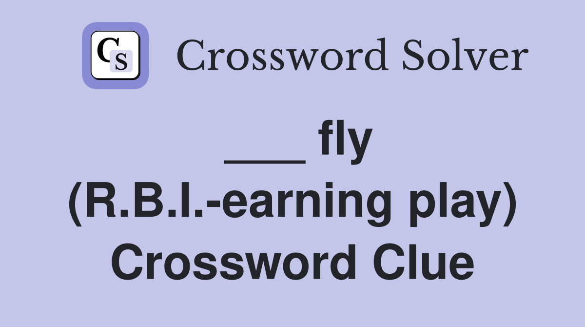 ___ fly (R.B.I.-earning play) Crossword Clue