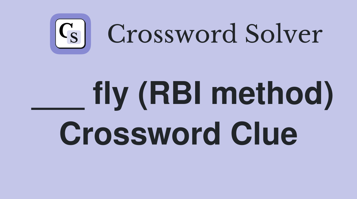 ___ fly (RBI method) Crossword Clue