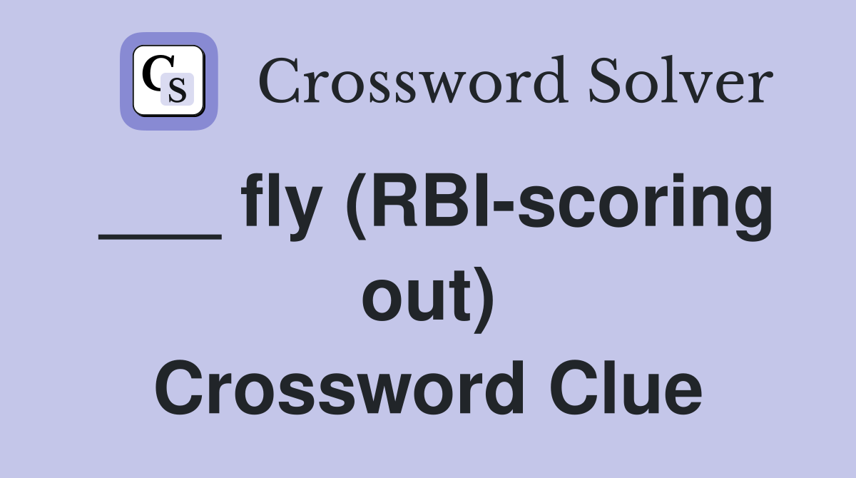 ___ fly (RBI-scoring out) Crossword Clue