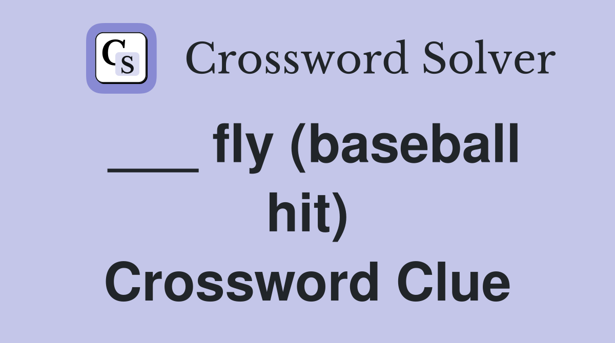 ___ fly (baseball hit) Crossword Clue
