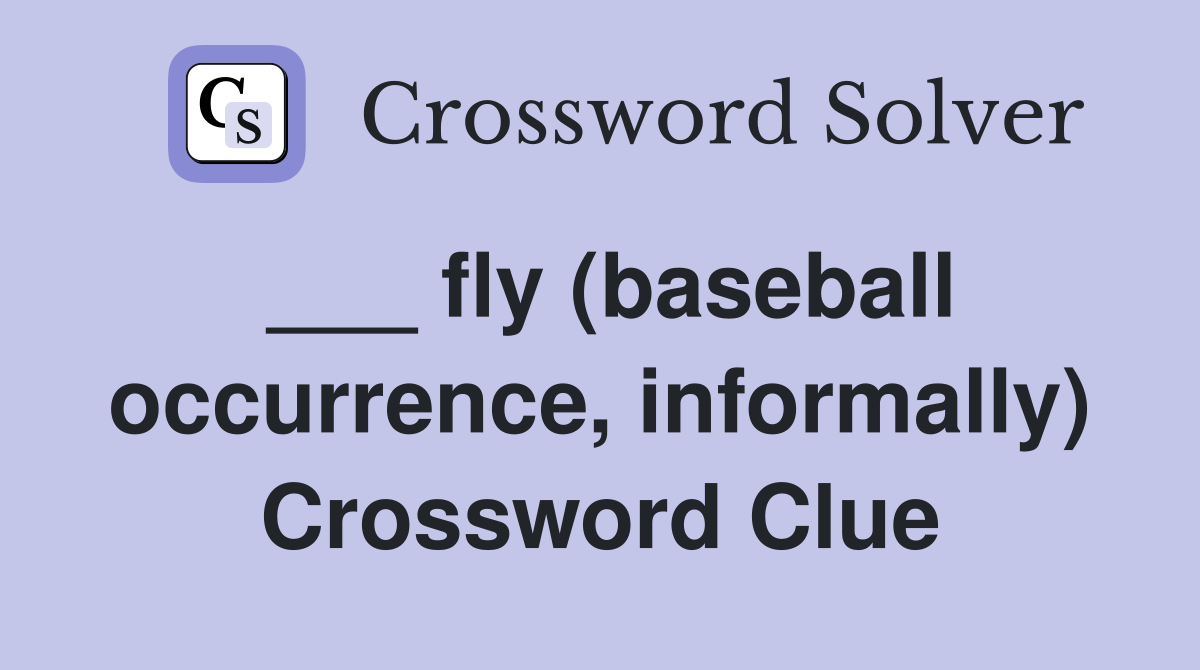 ___ fly (baseball occurrence, informally) Crossword Clue