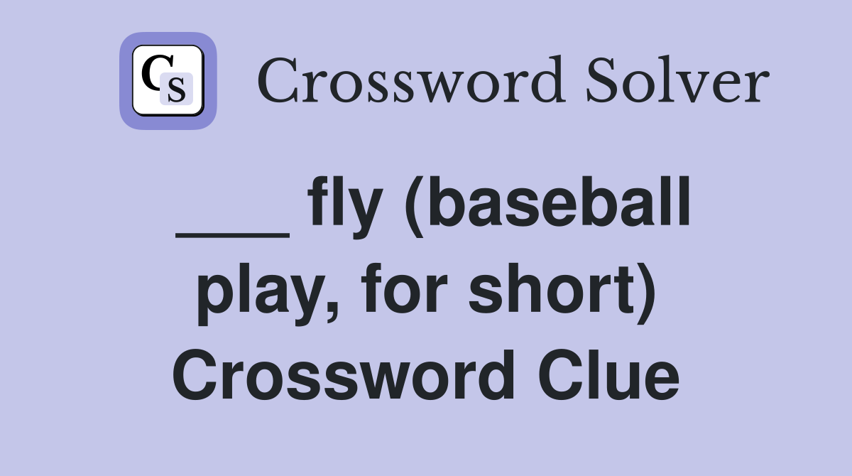 ___ fly (baseball play, for short) Crossword Clue