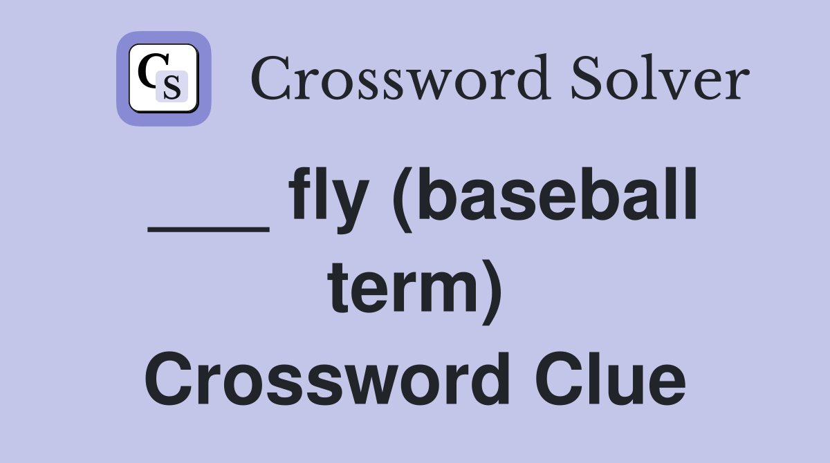 ___ fly (baseball term) Crossword Clue