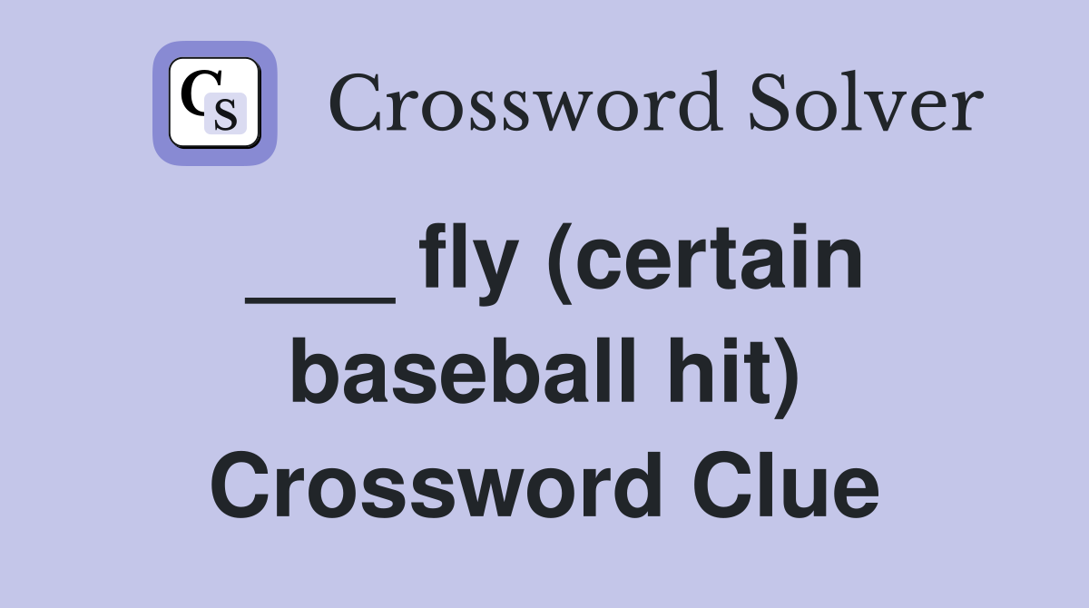 ___ fly (certain baseball hit) Crossword Clue