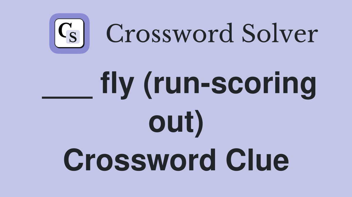 ___ fly (run-scoring out) Crossword Clue