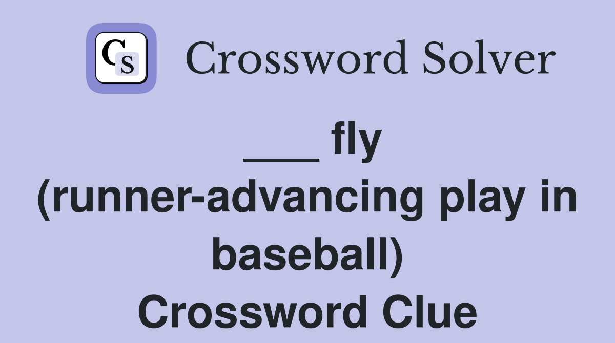 ___ fly (runner-advancing play in baseball) Crossword Clue