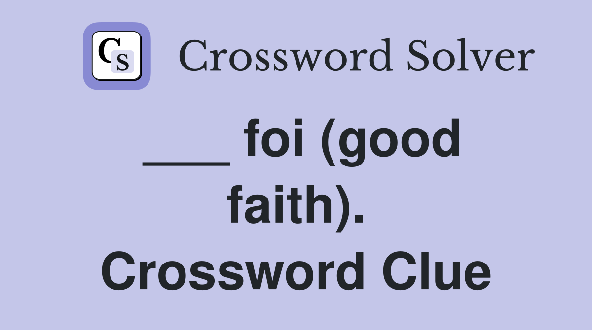 ___ foi (good faith). Crossword Clue