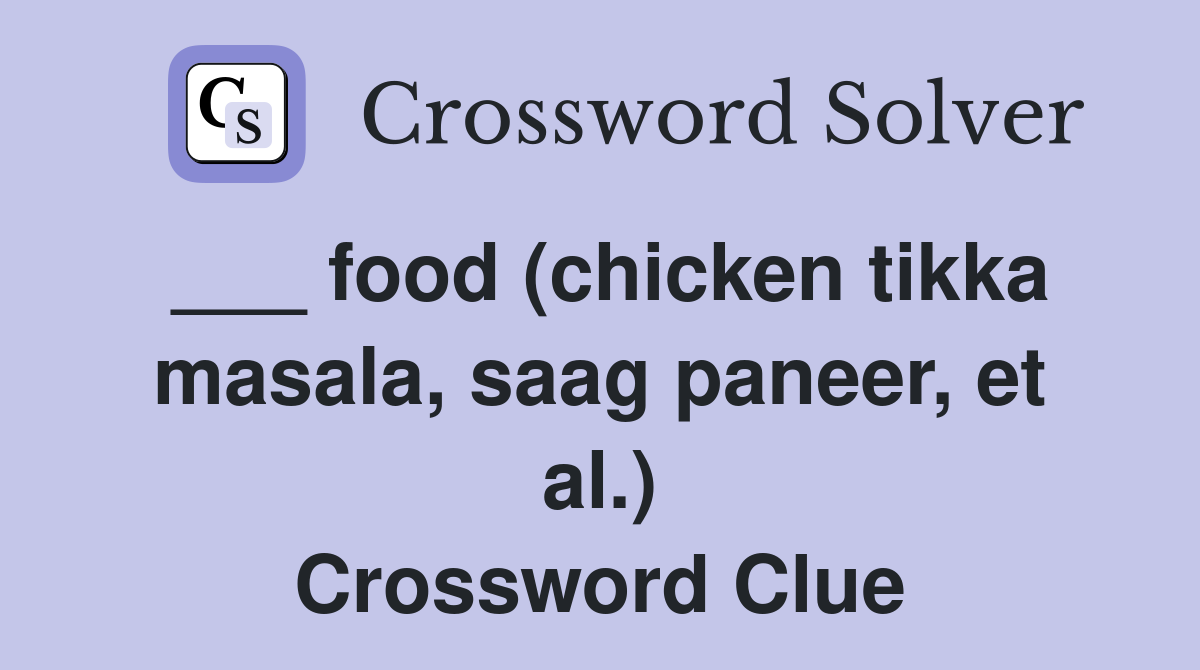 ___ food (chicken tikka masala, saag paneer, et al.) Crossword Clue