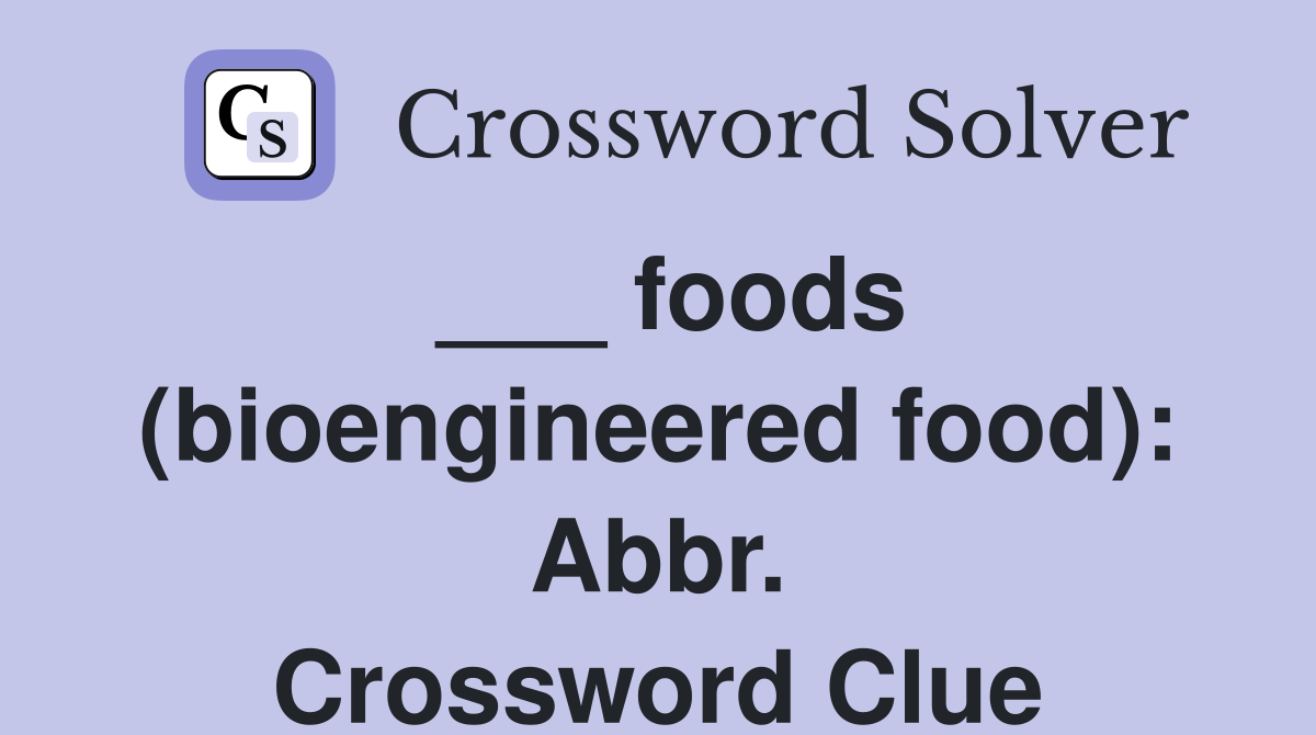 ___ foods (bioengineered food): Abbr. Crossword Clue