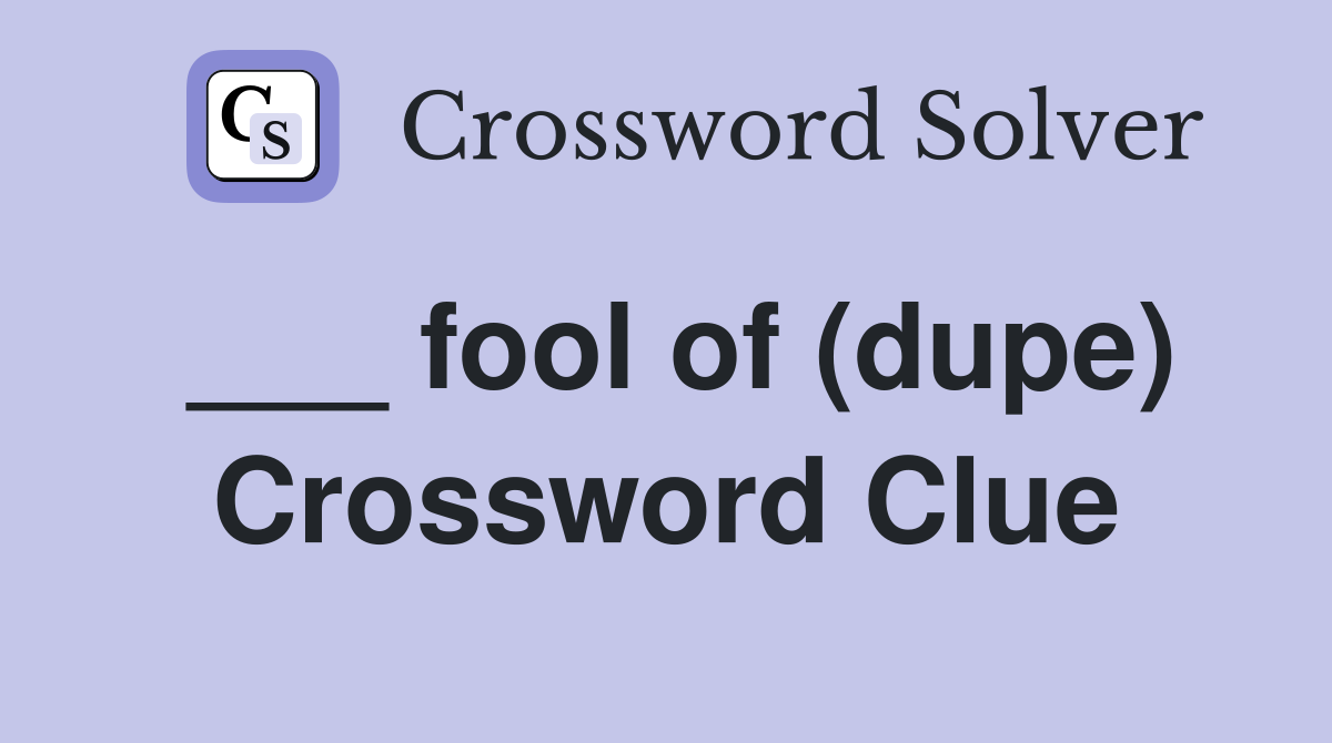 ___ fool of (dupe) Crossword Clue