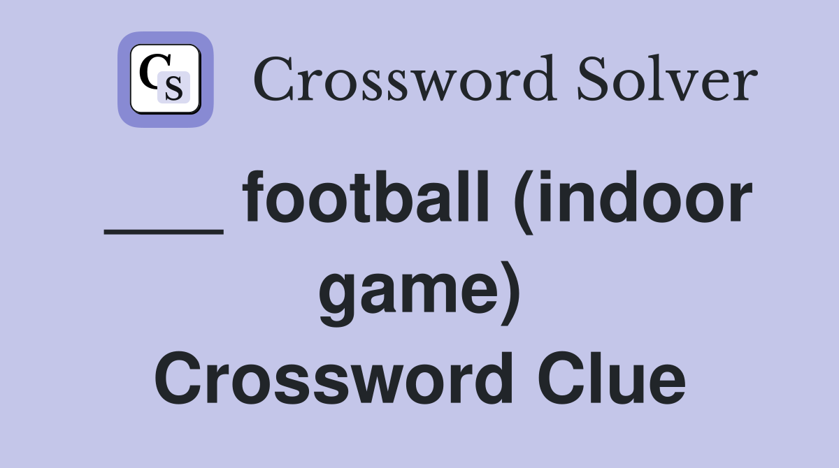 ___ football (indoor game) Crossword Clue