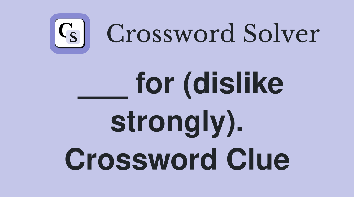 ___ for (dislike strongly). Crossword Clue