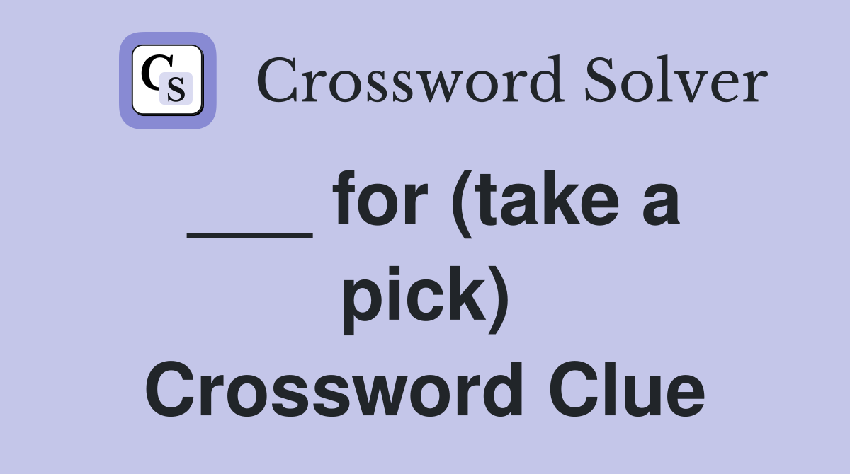 ___ for (take a pick) Crossword Clue