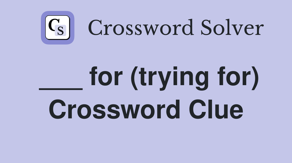 ___ for (trying for) Crossword Clue