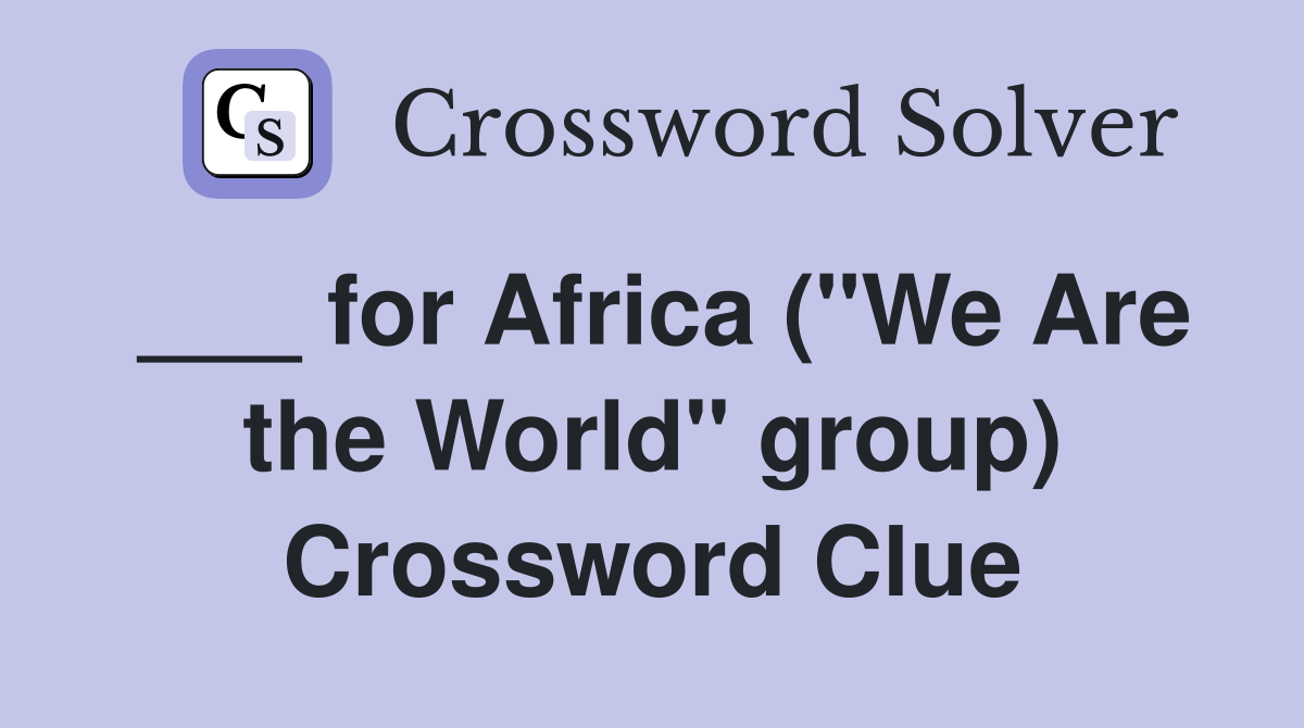 ___ for Africa ("We Are the World" group) Crossword Clue