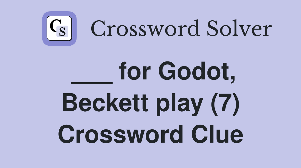 ___ for Godot, Beckett play (7) Crossword Clue