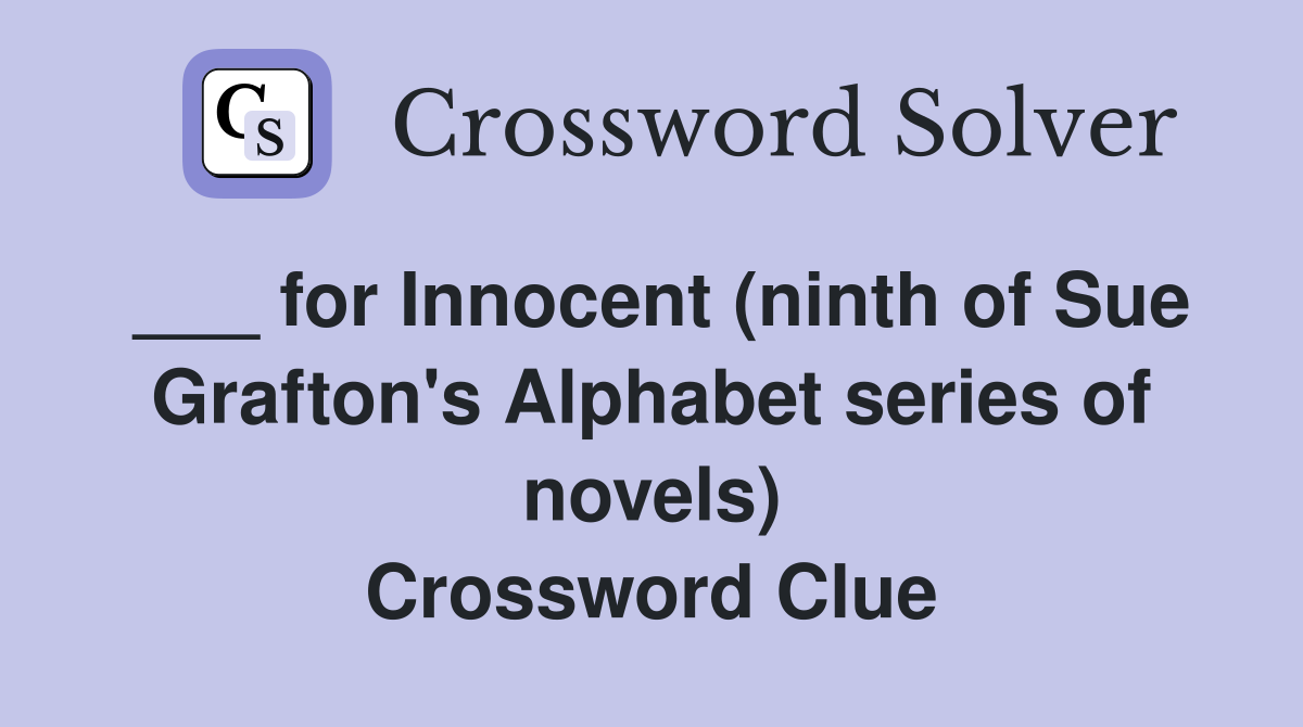 ___ for Innocent (ninth of Sue Grafton's Alphabet series of novels) Crossword Clue