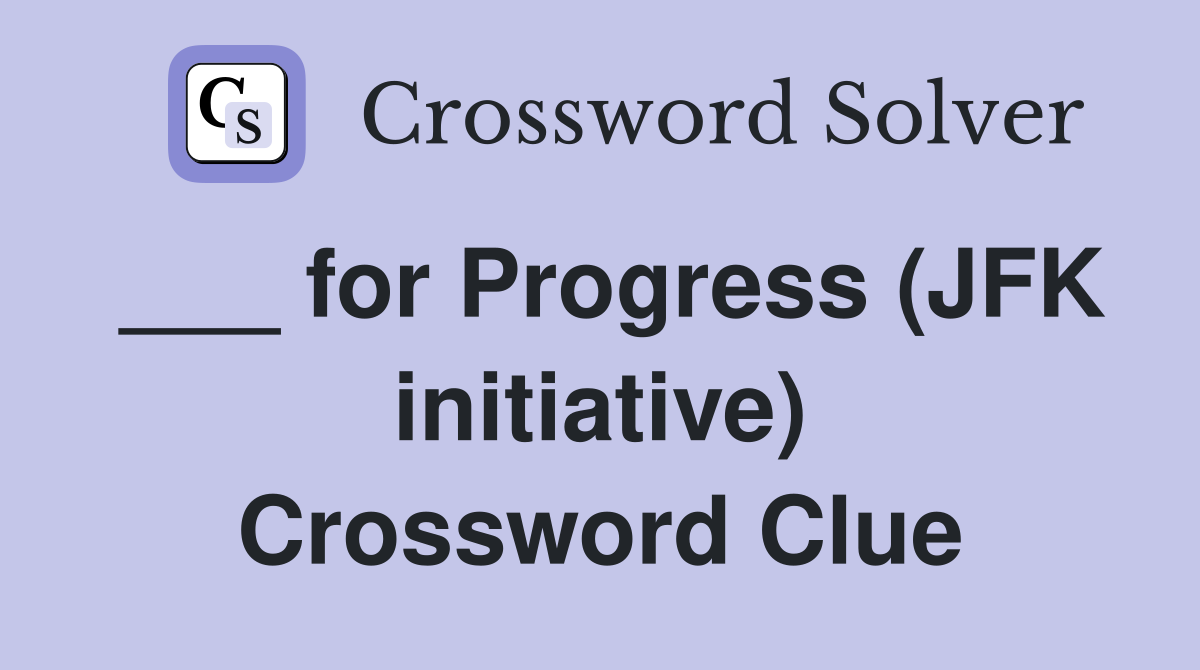 ___ for Progress (JFK initiative) Crossword Clue