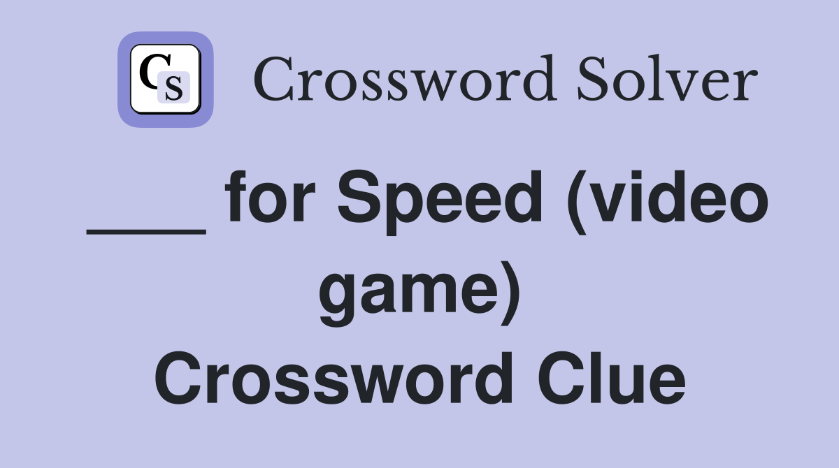 ___ for Speed (video game) Crossword Clue