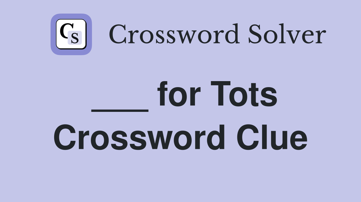 ___ for Tots Crossword Clue