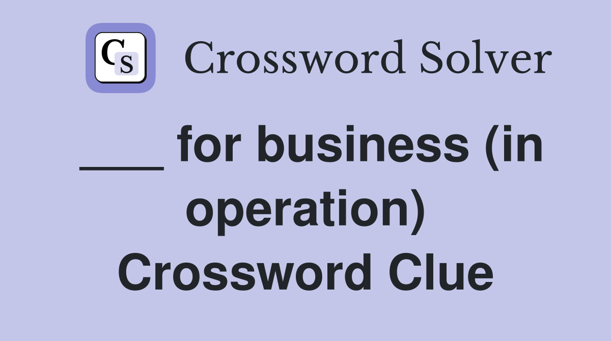 ___ for business (in operation) Crossword Clue