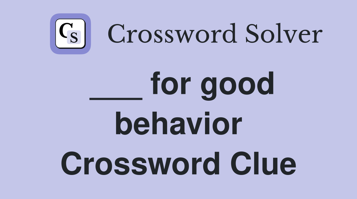 ___ for good behavior Crossword Clue