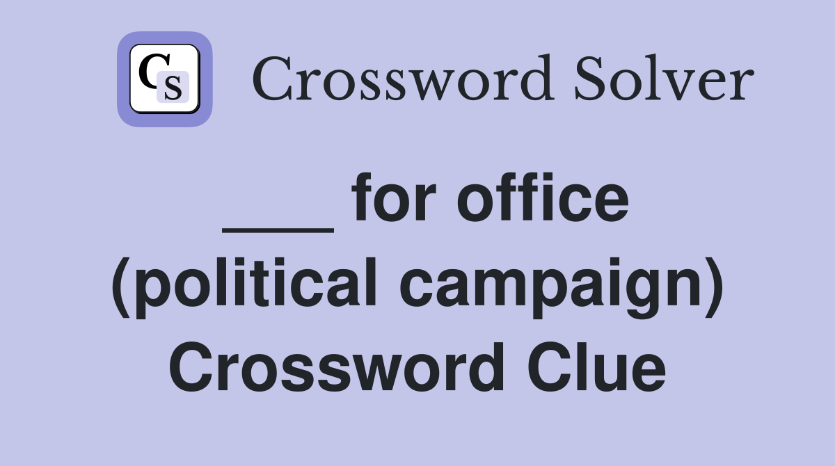 ___ for office (political campaign) Crossword Clue